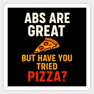 Abs Are Great But Have You Tried Pizza Funny Food Humor Sticker
